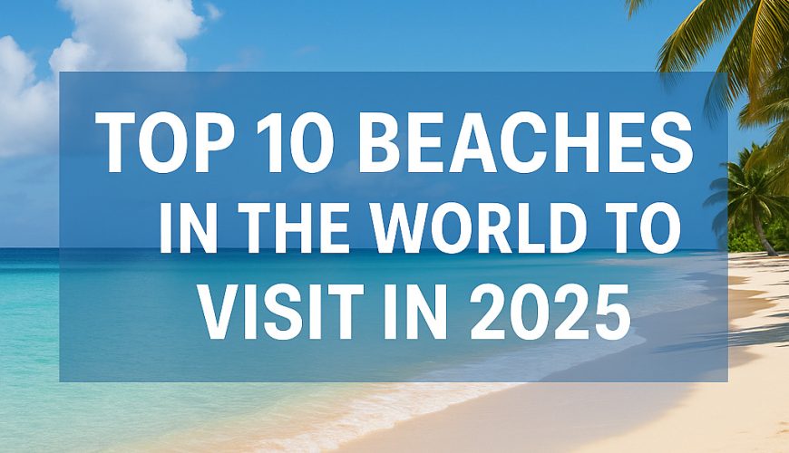 Top 10 beaches to visit in 2025