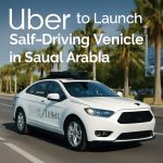 Uber Self Driving vehicle Saudi Arabia