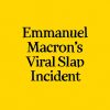 Emmanuel Macron's Viral Slap Incident
